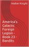 [America's Galactic Foreign Legion 23] • America's Galactic Foreign Legion - Book 23 - Bandits